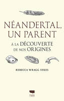 Néandertal, un parent, À la découverte de nos origines