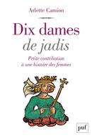 Dix dames de jadis, Petite contribution à une histoire des femmes