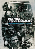 Des vies pour l'égalité. Mémoires d'ouvriers immigrés, Mémoires d'ouvriers immigrés