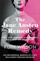 The Jane Austen Remedy : an empowering memoirofa life reclaimed through reading