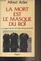 La mort est le masque du roi - La royauté sacrée des Moundang du Tchad, la royauté sacrée des Moundang du Tchad