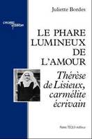 Le phare lumineux de l'Amour - Thérèse de Lisieux, carmélite écrivain