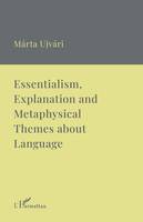 Essentialism, Explanation and Metaphysical Themes about Language, A Collection of Essays