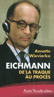 Eichmann De La Traque Au Proces, de la traque au procès