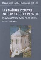 Les maîtres d'oeuvre au service de la papauté - dans la seconde moitié du XIIIe siècle, dans la seconde moitié du XIIIe siècle