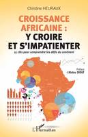 Croissance africaine : y croire et s'impatienter, 15 clés pour comprendre les défis du continent