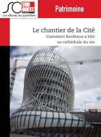 Le chantier de la Cité, Comment Bordeaux a bâti sa 