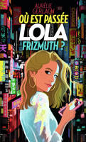 Où est passée Lola Frizmuth ?