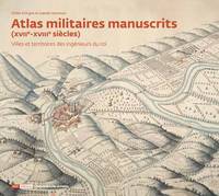 Atlas militaires manuscrits, XVIIe-XVIIIe siècles, Villes et territoires des ingénieurs du roi