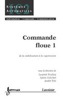 Commande floue 1 : de la stabilisation à la supervision (Traité IC2, série systèmes automatisés), de la stabilisation à la supervision