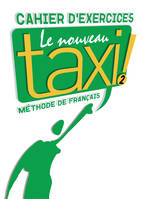 Le Nouveau Taxi ! 2 - Cahier d'exercices, Le Nouveau Taxi ! 2 - Cahier d'exercices