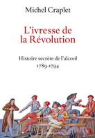 L'ivresse de la Révolution, Histoire secrète de l'alcool 1789-1794