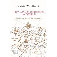 How luxury conquered the world, the inside story of its pioneers