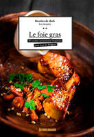 Recettes de chefs, Le foie gras, 30 recettes savamment imaginées pour tous les budgets !