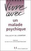 Comment vivre avec un malade psychique, le quotidien avec un adulte psychotique