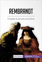 Rembrandt, El maestro de las luces y las sombras