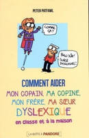 Comment comprendre mon enfant dyslexique? Comment aider mon copain...