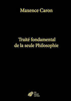 Traité fondamental de la seule Philosophie