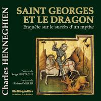 Saint Georges et le dragon, Enquête sur le succès d'un mythe