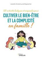 Cultiver le bien-être et la complicité en famille !, 50 activités ludiques et originales