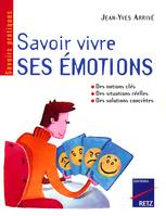 IAD - Savoir vivre ses émotions, Identifier ses émotions, diagnostiquer ses problèmes émotionnels, modifier les émotions parasites, mieux vivre ses émotions