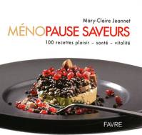 Ménopause saveurs, 100 recettes plaisir, santé, vitalité