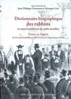 Dictionnaire biographique des rabbins et autres ministres du culte israélite, France et Algérie, du Grand sanhédrin, 1807, à la loi de séparation, 1905