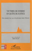 Oeuvre de justice et victimes., 3, Victimes de guerre en quête de justice, Faire entendre leur voix et les pérenniser dans l'Histoire