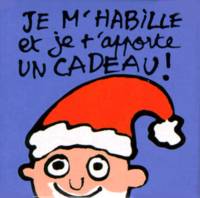 JE M'HABILLE ET JE T'APPORTE UN CADEAU