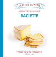 Raclette, 30 recettes au fromage, le petit livre