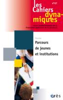 Cahiers dynamiques 67 - Parcours de jeunes et institutions