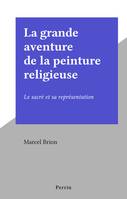 La grande aventure de la peinture religieuse, Le sacré et sa représentation