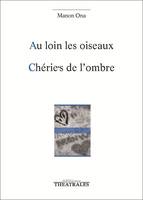 Au loin les oiseaux, Suivi de : Chérie·s de l'ombre
