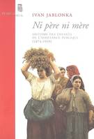 Ni père ni mère. Histoire des enfants de l'Assistance publique (1874-1939), Histoire des enfants de l'Assistance publique (1874-1939)