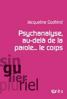 PSYCHANALYSE, AU-DELA DE LA PAROLE LE CORPS