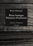 Pierre Soulages - présences d'outrenoir