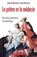 Le Prêtre et le médecin. Des saints guérisseurs à la bioéthique, Des saints guérisseurs à la bioéthique