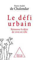 Le Défi urbain, Retrouver le désir de vivre en ville