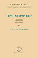 Oeuvres complètes / Jean-Jacques Rousseau, 12, Écrits sur la musique