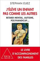 J'élève un enfant pas comme les autres, Retard mental, autisme, polyhandicap...