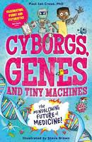 Cyborgs, Genes and Tiny Machines, The Fantastic Future of Medicine!