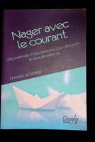 Nager avec le courant, une méthode et des exercices pour décrypter le sens de votre vie