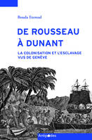 De Rousseau à Dunant : La colonisation et l'esclavage vus de Genève