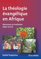 La théologie évangélique en Afrique, Naissance et évolution, 1970-2000