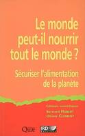 Le monde peut-il nourrir le monde ?, Sécuriser l'alimentation de la planète.