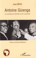 Antoine Gizenga, Le combat de l'héritier de P. Lumumba