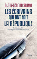 1, Les écrivains qui ont fait la République - tome 1, Le trésor caché: des origines au début du XIXe siècle