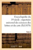Encyclopédie du dix-neuvième siècle : répertoire universel des sciences des lettres Tome 2, et des arts, avec la biographie et de nombreuses gravures.