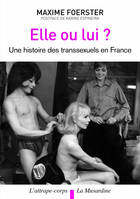 Elle ou lui ? Histoire des transsexuels en France