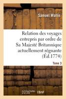 Relation des voyages entrepris par ordre de Sa Majesté Britannique actuellement régnante. Tome 3